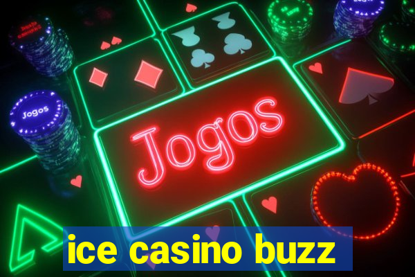 ice casino buzz